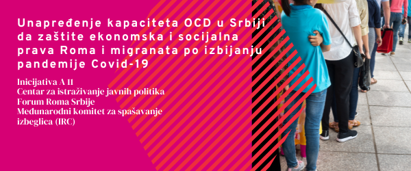 Unapređenje kapaciteta OCD u Srbiji da zaštite ekonomska i socijalna prava Roma i migranata po izbijanju pandemije Covid-19
